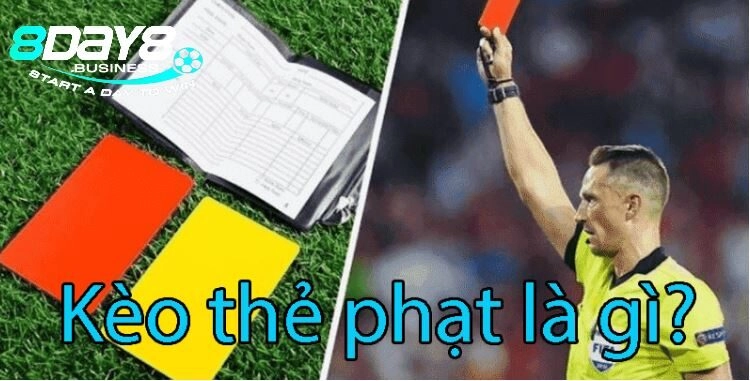 Kèo thẻ phạt là gì? Tìm hiểu cùng 8Day từ các cao thủ cá cược